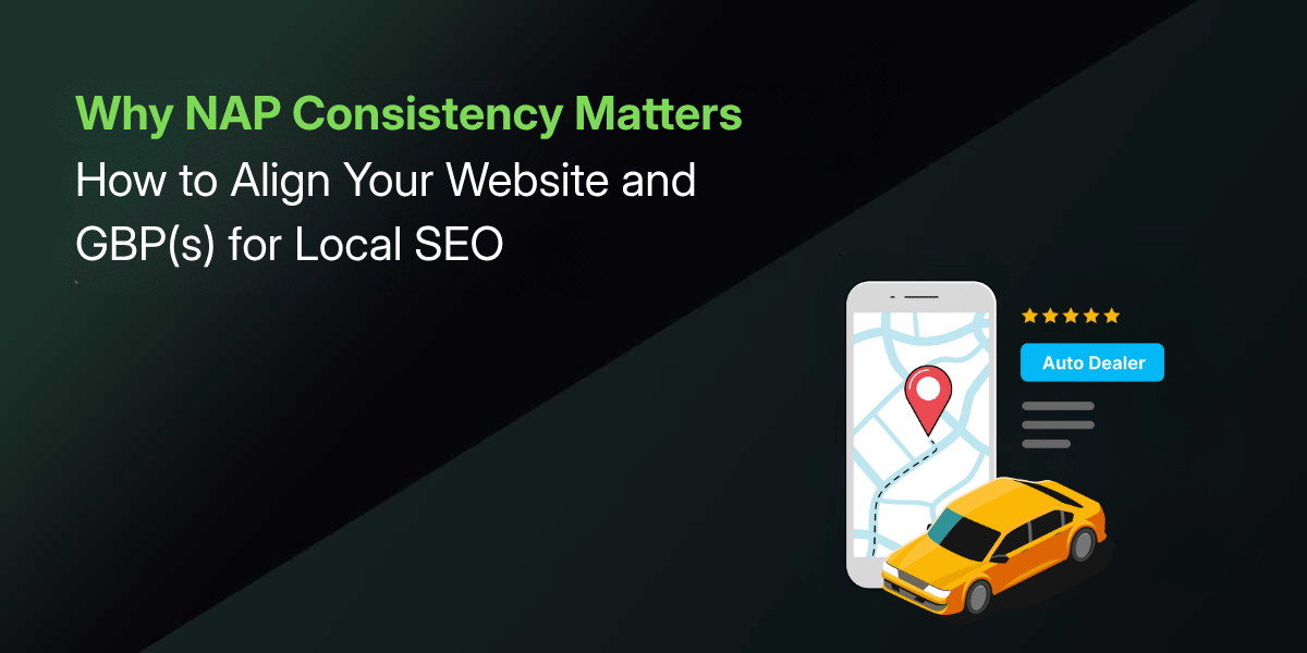 Featured image: Why NAP Consistency Matters for Auto Dealerships: And How to Align Your Website and Google Business Profiles for Local SEO Success