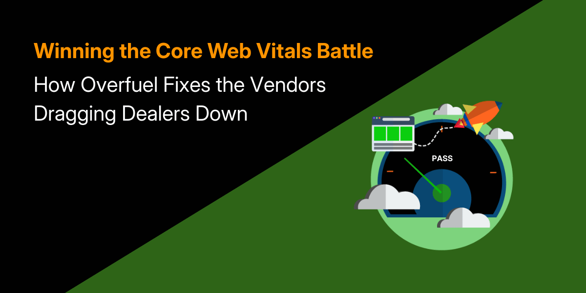 Featured image: Winning the Core Web Vitals Battle: How Overfuel Fixes the Vendors Dragging Dealers Down