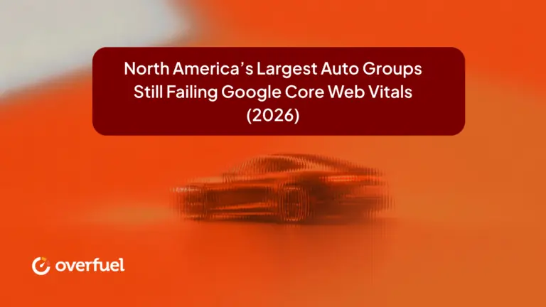North America’s Largest Auto Groups Still Failing Google Core Web Vitals (2026)